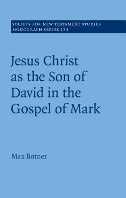 Jesus Christ as the Son of David in the Gospel of Mark by Botner, Max