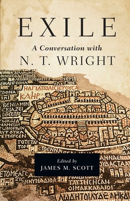 Exile: A Conversation with N. T. Wright by Scott, James M.