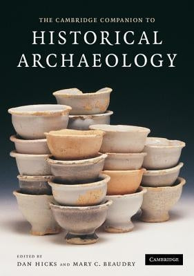The Cambridge Companion to Historical Archaeology by Hicks, Dan