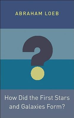 How Did the First Stars and Galaxies Form? by Loeb, Abraham