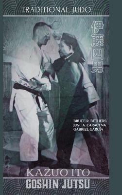 Kazuo Ito Goshin Jutsu - Traditional Judo (English) by Caracena, Jose