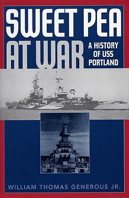 Sweet Pea at War: A History of USS Portland by Generous, William Thomas