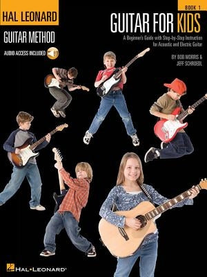 Guitar for Kids: A Beginner's Guide with Step-By-Step Instruction for Acoustic and Electric Guitar by Schroedl, Jeff