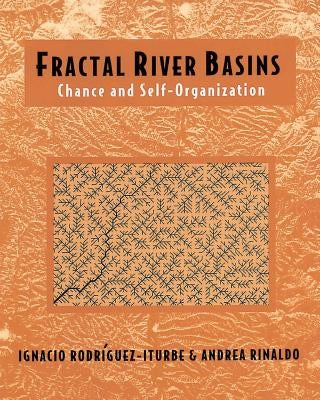 Fractal River Basins: Chance and Self-Organization by Rodríguez-Iturbe, Ignacio