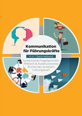 Kommunikation für Führungskräfte - 4 in 1 Sammelband: Wortschatz erweitern / Systemische Fragetechniken / Rhetorik & Ausdrucksweise / Führungskraft by Vohs, Matthias