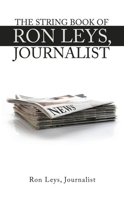 The String Book of Ron Leys, Journalist by Leys Journalist, Ron