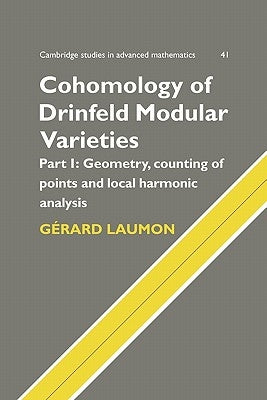 Cohomology of Drinfeld Modular Varieties, Part 1, Geometry, Counting of Points and Local Harmonic Analysis by Laumon, Gérard