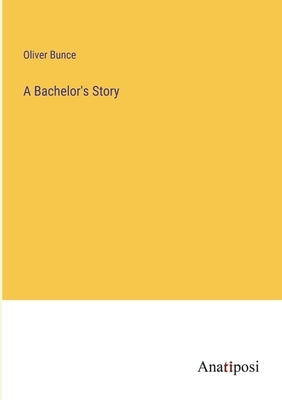 A Bachelor's Story by Bunce, Oliver