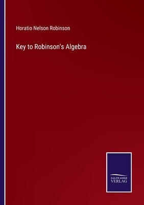 Key to Robinson's Algebra by Robinson, Horatio Nelson
