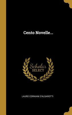 Cento Novelle... by D'Algarotti, Lauro Corniani