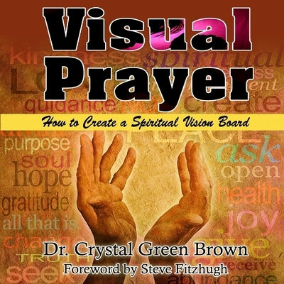Visual Prayer: How to Create a Spiritual Vision Board by Green Brown, Crystal