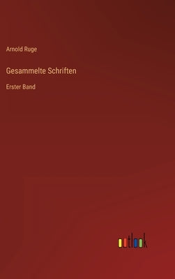 Gesammelte Schriften: Erster Band by Ruge, Arnold