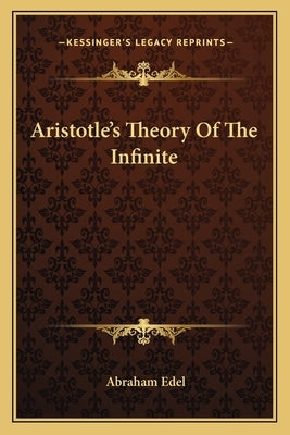 Aristotle's Theory of the Infinite by Edel, Abraham