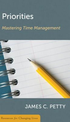 Priorities: Mastering Time Management by Petty, James C.