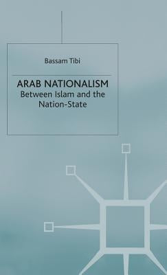 Arab Nationalism: Between Islam and the Nation-State by Tibi, B.