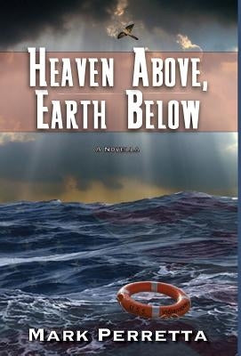 Heaven Above, Earth Below by Perretta, Mark F.