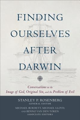 Finding Ourselves After Darwin: Conversations on the Image of God, Original Sin, and the Problem of Evil by Rosenberg, Stanley P.