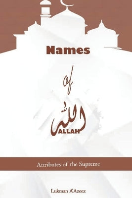 Names of Allah: Attributes of the Supreme by A'Azeez, Lukman