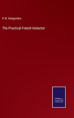 The Practical French Instuctor by Gengembre, P. W.