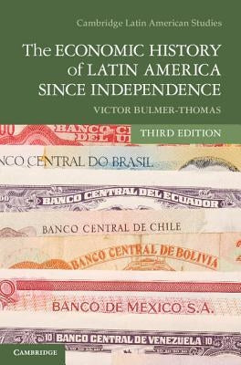 The Economic History of Latin America since Independence by Bulmer-Thomas, Victor