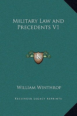Military Law and Precedents V1 by Winthrop, William