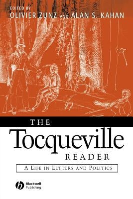 The Tocqueville Reader: A Life in Letters and Politics by Zunz, Olivier