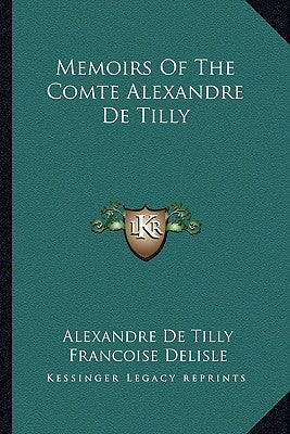 Memoirs of the Comte Alexandre de Tilly by De Tilly, Alexandre