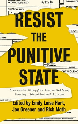 Resist the Punitive State: Grassroots Struggles Across Welfare, Housing, Education and Prisons by Hart, Emily Luise