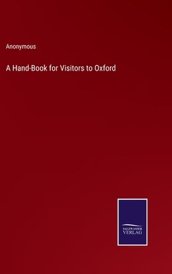 A Hand-Book for Visitors to Oxford by Anonymous