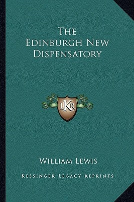 The Edinburgh New Dispensatory by Lewis, William