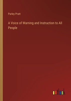 A Voice of Warning and Instruction to All People by Pratt, Parley