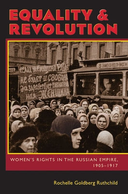 Equality & Revolution: Women's Rights in the Russian Empire, 1905-1917 by Ruthchild, Rochelle Goldberg
