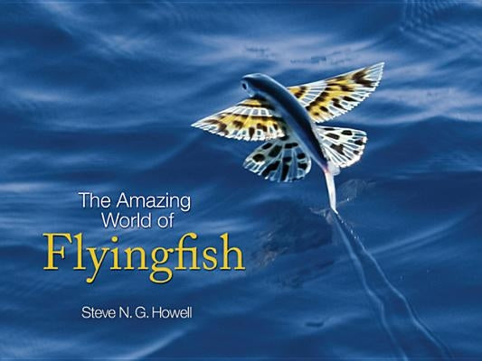 The Amazing World of Flyingfish by Howell, Steve N. G.