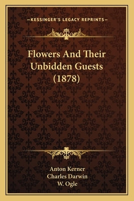Flowers And Their Unbidden Guests (1878) by Kerner, Anton