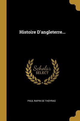 Histoire D'angleterre... by Paul Rapin de Thoyras