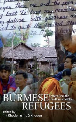 Burmese Refugees: Letters from the Thai-Burma Border by Rhoden, T. F.