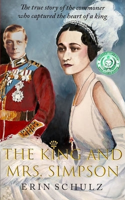 The King and Mrs. Simpson: The True Story of the Commoner Who Captured the Heart of a King by Schulz, Janet