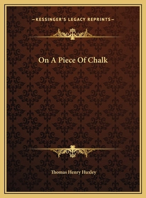 On a Piece of Chalk by Huxley, Thomas Henry