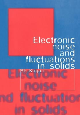Electronic Noise and Fluctuations in Solids by Kogan, Sh
