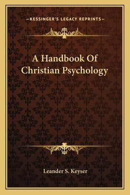 A Handbook of Christian Psychology by Keyser, Leander S.