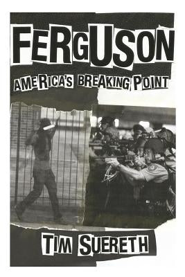 Ferguson: Americas Breaking Point by Suereth, Tim