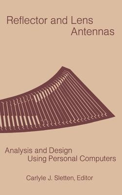 Reflector and Lens Antennas: Analysis and Design Using Personal Computers by Sletten, Carlyle J.