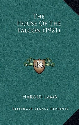 The House Of The Falcon (1921) by Lamb, Harold