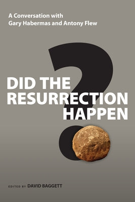 Did the Resurrection Happen?: A Conversation with Gary Habermas and Antony Flew by Habermas, Gary R.
