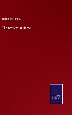 The Settlers at Home by Martineau, Harriet