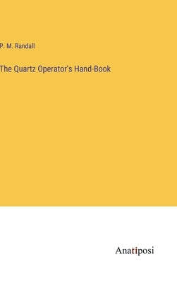 The Quartz Operator's Hand-Book by Randall, P. M.