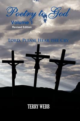 Poetry To God Volume 1: Lord Please Hear The Cry by Webb, Terry