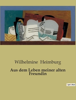 Aus dem Leben meiner alten Freundin by Heimburg, Wilhelmine
