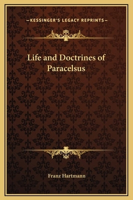 Life and Doctrines of Paracelsus by Hartmann, Franz