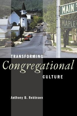 Transforming Congregational Culture by Robinson, Anthony